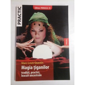   MAGIA   TIGANILOR  Traditii, practici, leacuri ancestrale  -  Marc-Louis  QUESTIN 